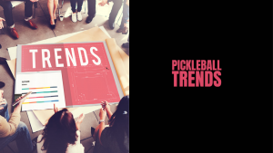 pickleball trends