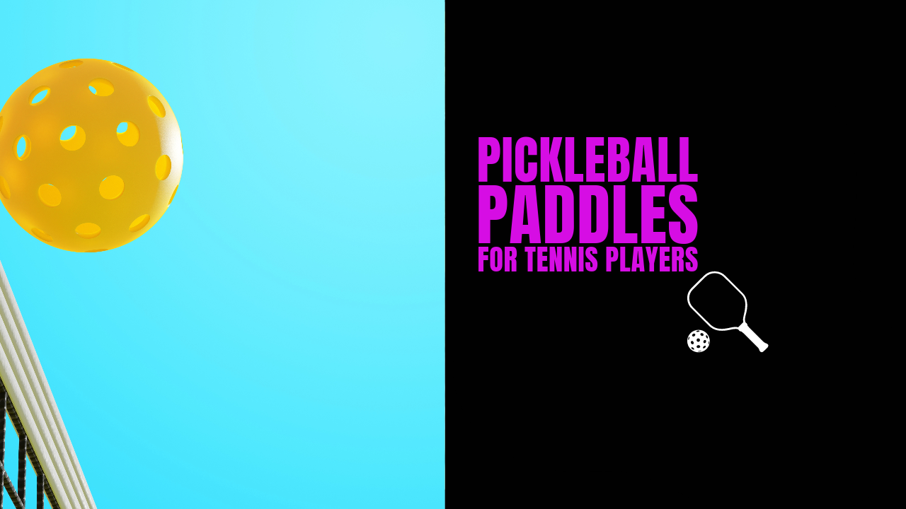 Pickleball Paddles for Tennis Players
